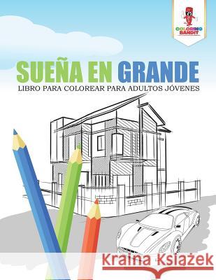 Sueña En Grande: Libro Para Colorear Para Adultos Jóvenes Coloring Bandit 9780228217206 Coloring Bandit - książka