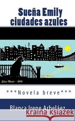 Suena Emily ciudades azules Arbelaez, Blanca Irene 9781500981150 Createspace - książka