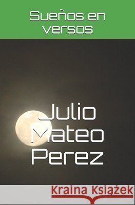 Sueños en versos Mateo Perez, Julio Cesar 9798714562167 Independently published - książka