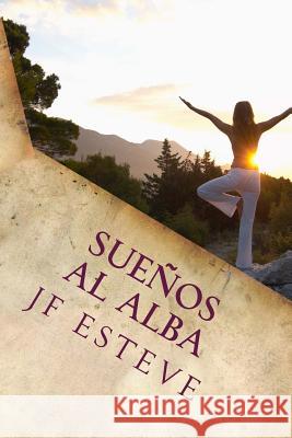 Sueños al alba: Pasión por vivir Esteve, Jose Francisco Fernandez 9781505993400 Createspace - książka