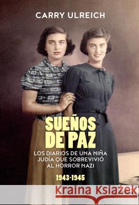 Sueños de Paz: Los Diarios de Una Niña Judía Que Sobrevivió Al Horror Nazi Ulreich, Carry 9780718075033 HarperCollins Espanol - książka
