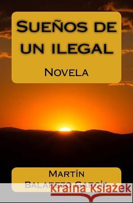 Sueños de un ilegal Balarezo García, Martín 9781545577615 Createspace Independent Publishing Platform - książka