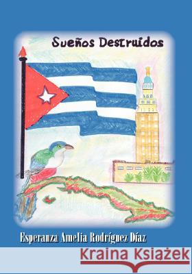 Sueos Destruidos Daz, Esperanza Amelia Rodrguez 9781425177317 Trafford Publishing - książka