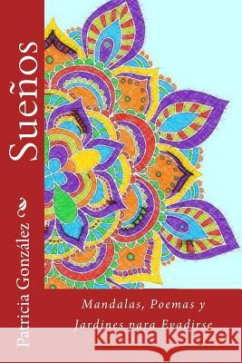 Sueños: Mandalas, Poemas y Jardines para Evadirse Gonzalez, Patricia 9781534964921 Createspace Independent Publishing Platform - książka