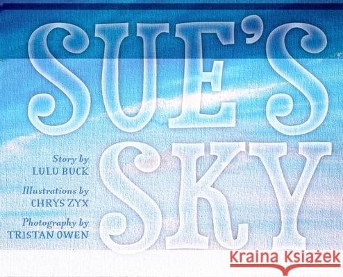 Sue's Sky Lulu Buck Chrys Zyx Tristan Owen 9781039118423 FriesenPress - książka