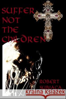 Suffer Not the Children Robert, Jr. Subiaga 9781716280092 Lulu.com - książka