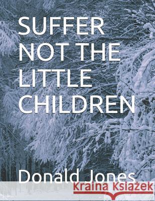 Suffer Not the Little Children Donald Jones 9781791983321 Independently Published - książka