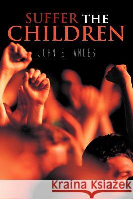 Suffer the Children John E. Andes 9781462062645 iUniverse.com - książka