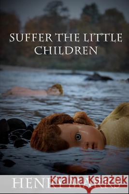 Suffer the Little Children Henry Marks 9781466451001 Createspace - książka