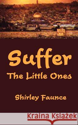 Suffer the Little Ones Shirley Faunce 9780759632134 Authorhouse - książka