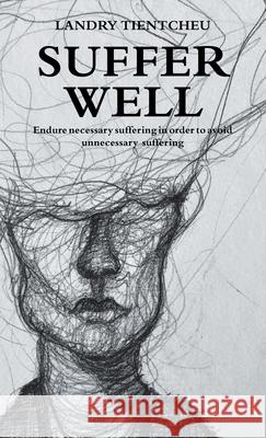 Suffer Well: Endure Necessary Suffering in Order to Avoid Unnecessary Suffering Landry Tientcheu 9781982269494 Balboa Press - książka