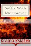 Suffer With Me Forever Butler, R. N. 9781496021229 Createspace