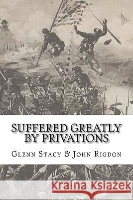 Suffered Greatly by Privations Glenn Stacy John C. Rigdon 9781456453558 Createspace - książka