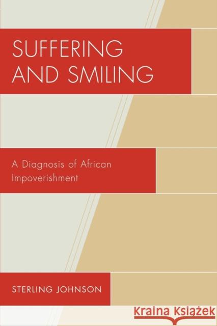 Suffering and Smiling: A Diagnosis of African Impoverishment Johnson, Sterling 9780761843511 University Press of America - książka