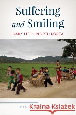 Suffering and Smiling: Daily Life in North Korea Byung-Ho Chung 9781538193846 Rowman & Littlefield Publishers - książka
