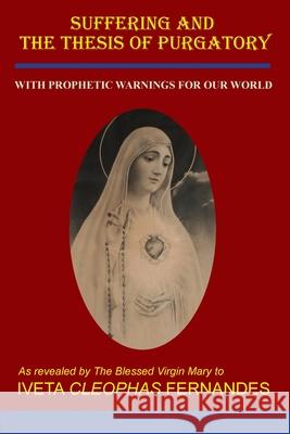 Suffering and the Thesis of Purgatory: With Prophetic Warnings for Our World Iveta Cleophas Fernandes 9780645107104 Publicious Pty Ltd - książka