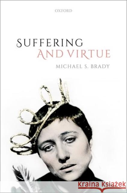 Suffering and Virtue Michael S. Brady 9780198812807 Oxford University Press, USA - książka
