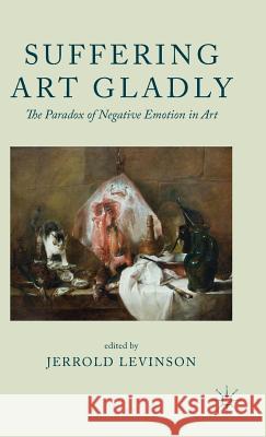 Suffering Art Gladly: The Paradox of Negative Emotion in Art Levinson, Jerrold 9780230349834 Palgrave MacMillan - książka
