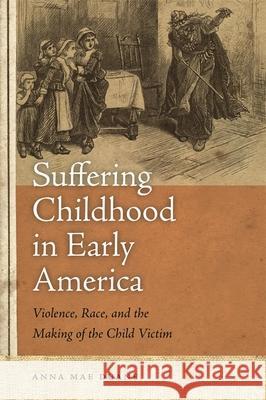 Suffering Childhood in Early America Duane, Anna Mae 9780820333830 University of Georgia Press - książka