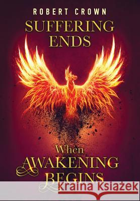 Suffering Ends When Awakening Begins Robert Crown 9780999363904 Robert Crown - książka