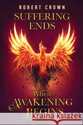 Suffering Ends When Awakening Begins Robert Crown 9780999363928 Robert Crown - książka