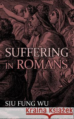Suffering in Romans Siu Fung Wu Todd D. Still 9781498208758 Pickwick Publications - książka