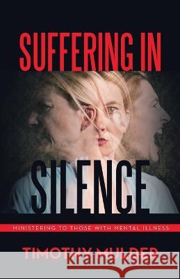Suffering in Silence: Ministering to Those with Mental Illness Timothy Mulder 9781664293243 WestBow Press - książka