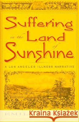 Suffering in the Land of Sunshine: A Los Angeles Illness Narrative Abel, Emily K. 9780813539010 Rutgers - książka