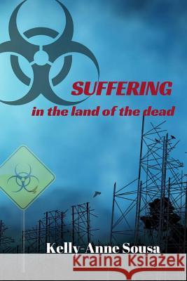 SUFFERING in the land of the dead Kelly-Anne Sousa 9781546722717 Createspace Independent Publishing Platform - książka