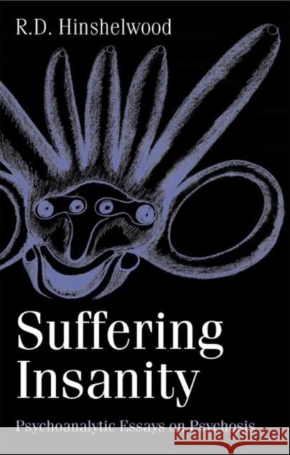 Suffering Insanity: Psychoanalytic Essays on Psychosis Hinshelwood, R. D. 9781583918944 TAYLOR & FRANCIS LTD - książka