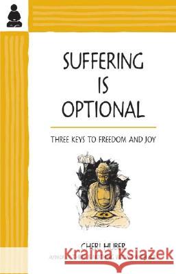 Suffering Is Optional: Three Keys to Freedom and Joy Huber, Cheri 9780963625588 Keep It Simple Books - książka