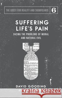 Suffering Life's Pain: Facing the Problems of Moral and Natural Evil David W Gooding, John C Lennox 9781912721252 Myrtlefield House - książka