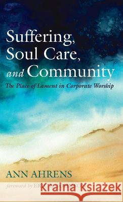 Suffering, Soul Care, and Community Ann Ahrens Eric L. Johnson 9781666793185 Wipf & Stock Publishers - książka