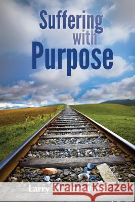 Suffering with Purpose: A Scriptural Guide for Anyone Who Is Hurting Larry M. Arrowood 9780964957091 Woodsong (Formally Prince of Peace Publishers - książka