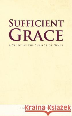 Sufficient Grace: A Study of the Subject of Grace O'Connor, Jim 9781468583618 Authorhouse - książka