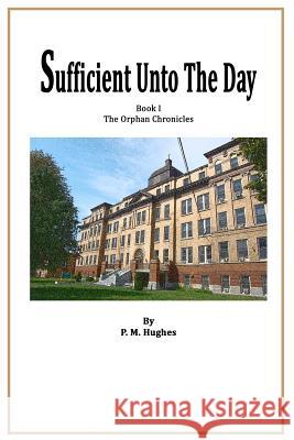 Sufficient Unto The Day Hughes, P. M. 9781502769411 Createspace - książka