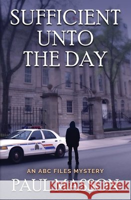 Sufficient Unto the Day: An ABC Files Mystery Paul Masson 9781738273058 Paul Robert Masson - książka