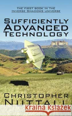 Sufficiently Advanced Technology: the First Book in the Inverse Shadows Universe Christopher Nuttall 9781908168245 Alnpete Press - książka