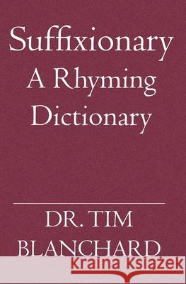 Suffixionary: A Rhyming Dictionary Blanchard, Tim 9781594577055 Booksurge - książka