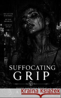 Suffocating Grip: A Dark Organized Crime Romantic Thriller A Hayat 9798342858939 Independently Published - książka