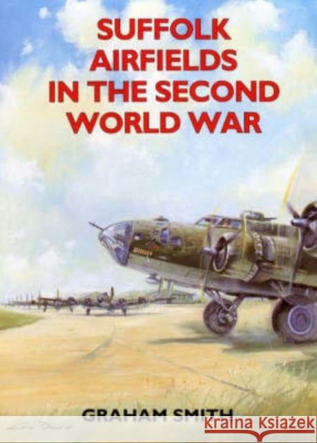 Suffolk Airfields in the Second World War Graham Smith 9781853063428 Countryside Books - książka