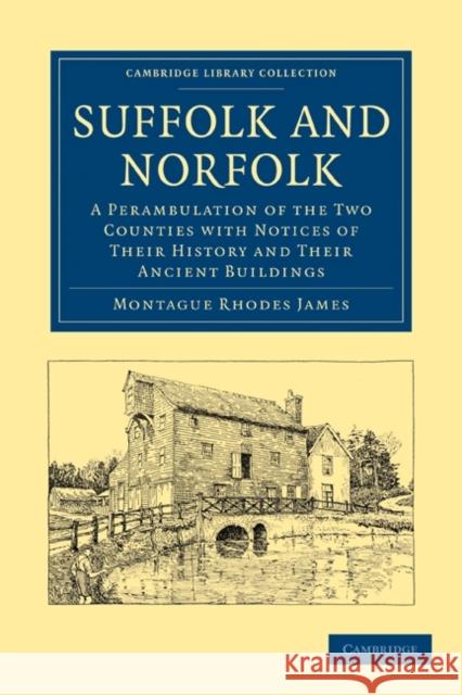 Suffolk and Norfolk: A Perambulation of the Two Counties with Notices of Their History and Their Ancient Buildings James, Montague Rhodes 9781108018067 Cambridge University Press - książka