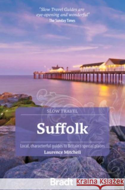 Suffolk (Slow Travel): Local, characterful guides to Britain\'s Special Places Laurence Mitchell 9781804690499 Bradt Travel Guides - książka