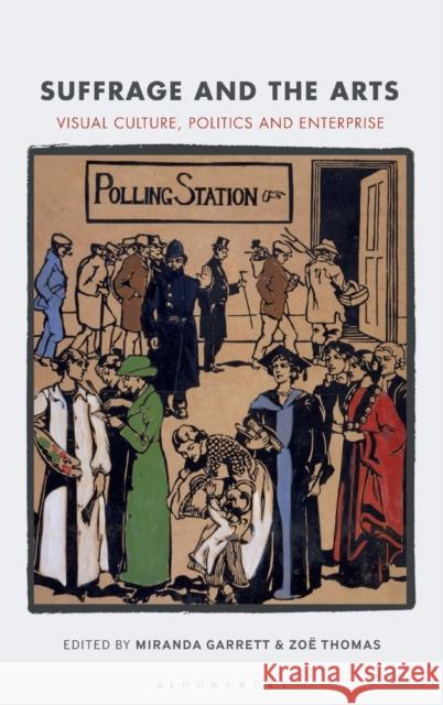 Suffrage and the Arts: Visual Culture, Politics and Enterprise Miranda Garrett Zoe Thomas 9781350011861 Bloomsbury Academic - książka