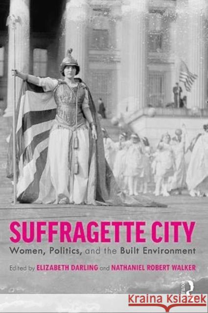 Suffragette City: Women, Politics, and the Built Environment Darling, Elizabeth 9781138571631 Routledge - książka