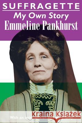 Suffragette: My Own Story Emmeline Pankhurst Lesley Gray  9781910146149 Solis Press - książka