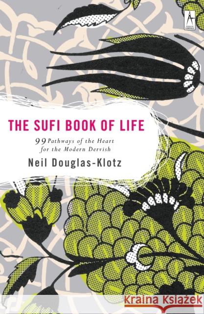 Sufi Book of Life: 99 Pathways of the Heart for the Modern Dervish Neil Douglas-Klotz 9780142196359 Penguin Books - książka