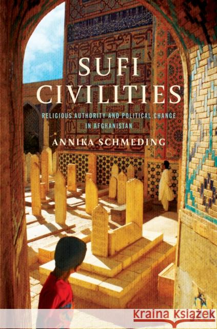 Sufi Civilities: Religious Authority and Political Change in Afghanistan Annika Schmeding 9781503633384 Stanford University Press - książka