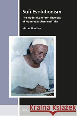 Sufi Evolutionism: The Modernist Reform Theology of Maḥmūd Muḥammad Ṭaha Michel Hoebink 9789004748231 Brill - książka