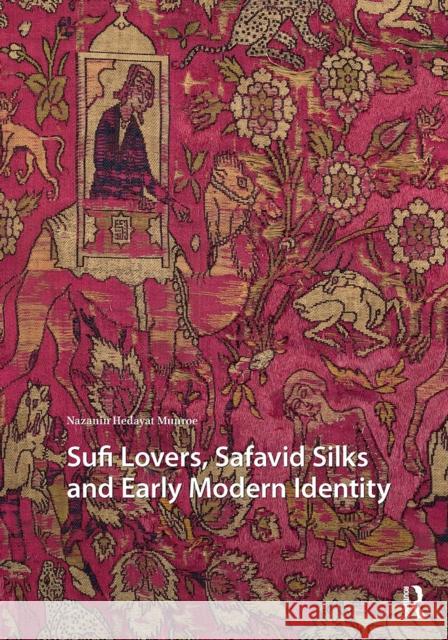Sufi Lovers, Safavid Silks and Early Modern Identity Nazanin Hedayat Munroe 9781041186717 Routledge - książka